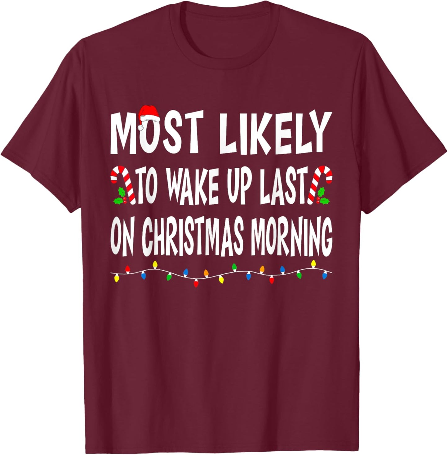 Most Likely To Wake Up Last On Christmas Family Funny Xmas T-Shirt - T-Shirt | Maroon