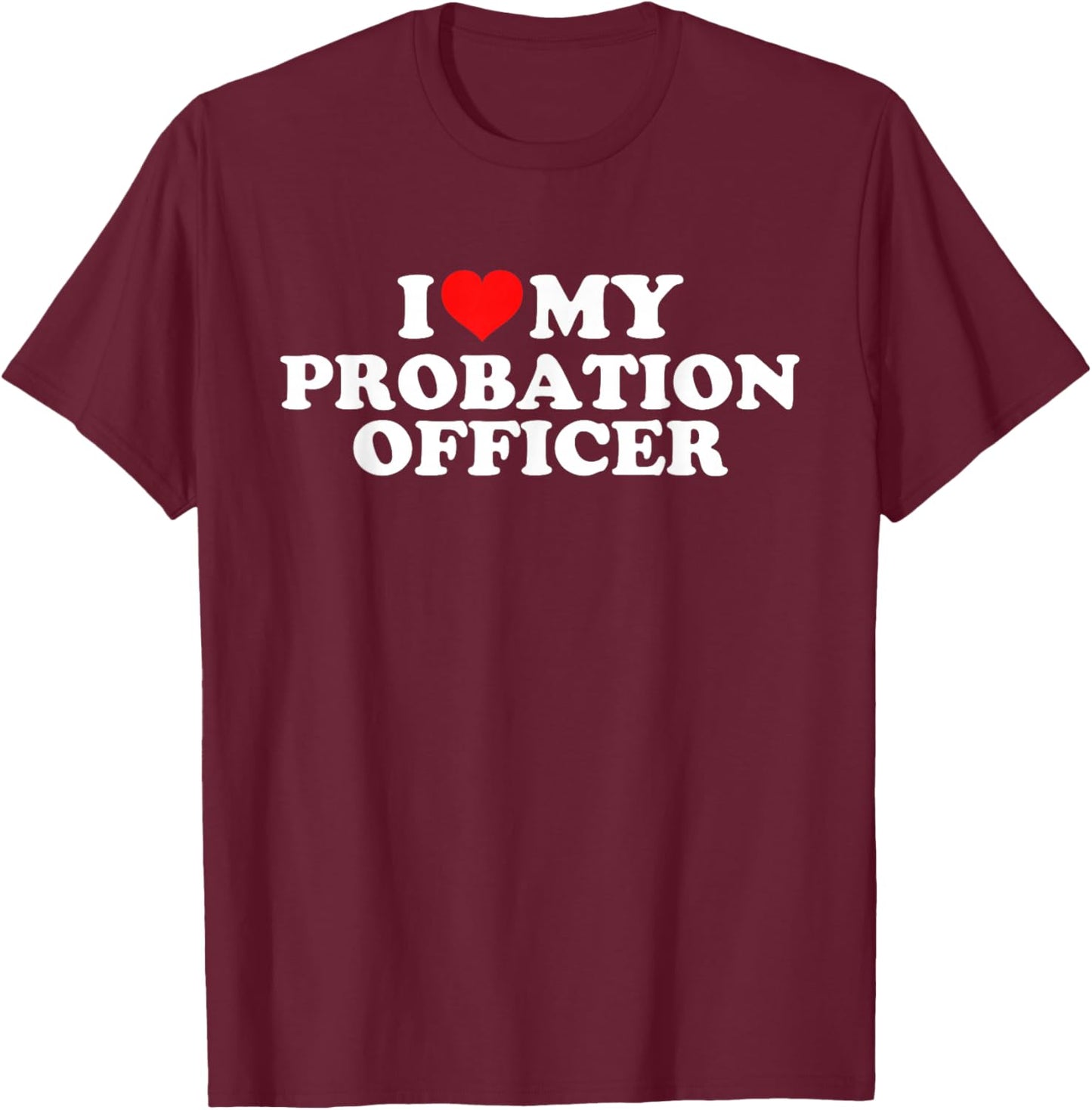 I Love My Probation Officer T-Shirt - T-Shirt | Maroon