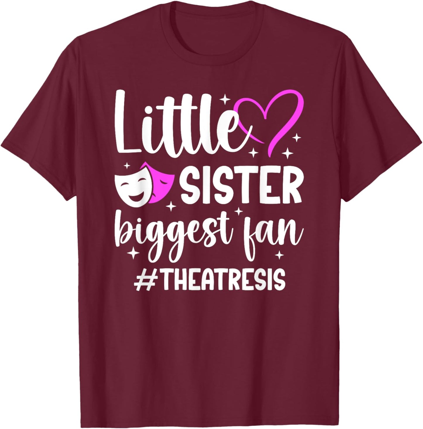 Little Sister Theatre Sis Theater Sister Theatre Sister T-Shirt - T-Shirt | Maroon