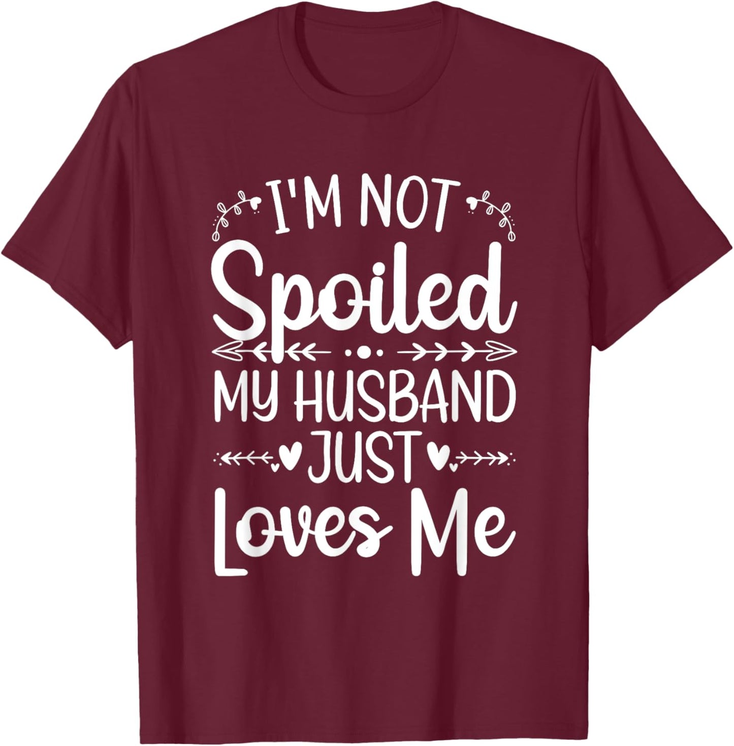 Funny Spoiled Wife Art Girls Husband Spoiled Wife T-Shirt - T-Shirt | Maroon