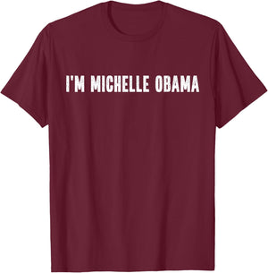 I'm Michelle Obama Halloween Costume Instant Lazy Political T-Shirt - T-Shirt | Maroon