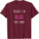 Because I'm Alexis that's why! Funny first name present for T-Shirt - T-Shirt | Maroon
