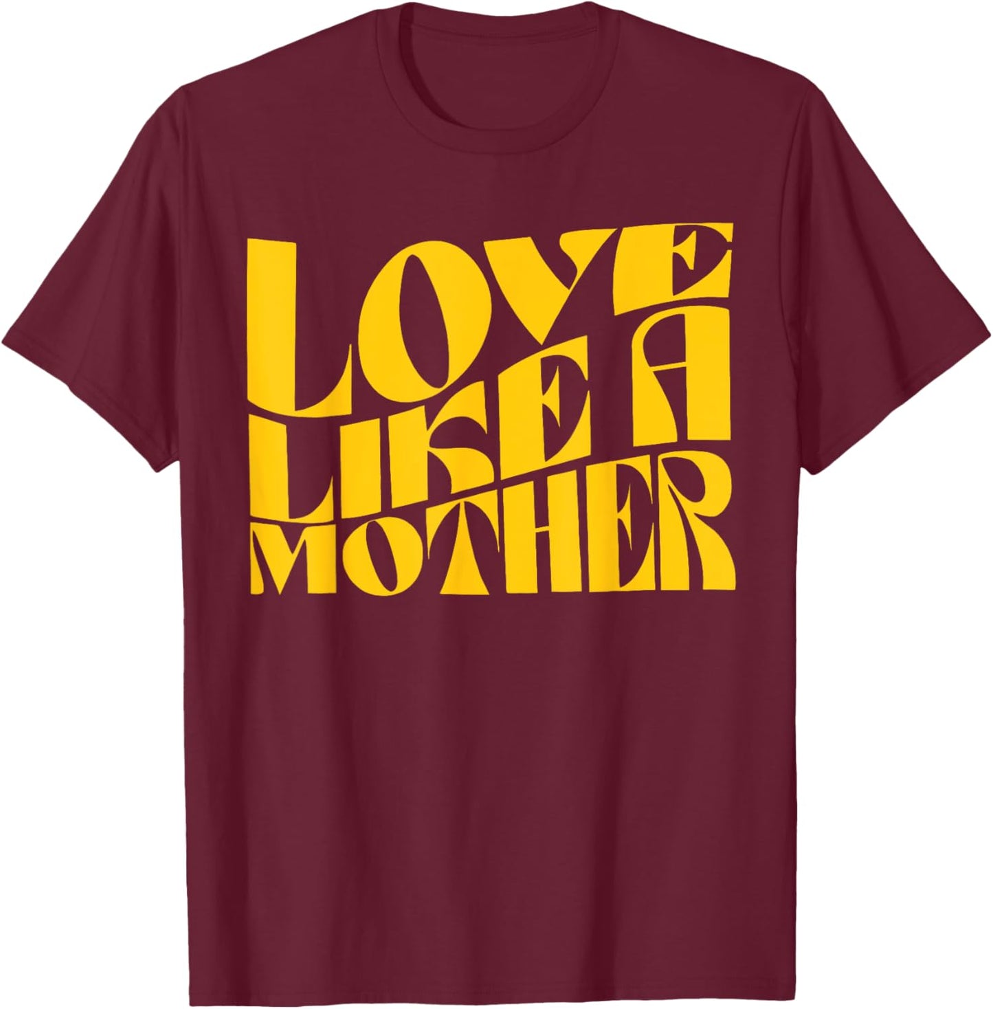 Love Like a Mother Funny Mother Day T-Shirt - T-Shirt | Maroon