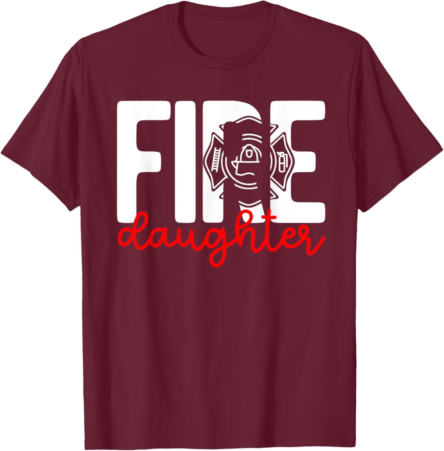 Fire Daughter Of A Firefighter Daughter Fireman Daughter T-Shirt - T-Shirt | Maroon