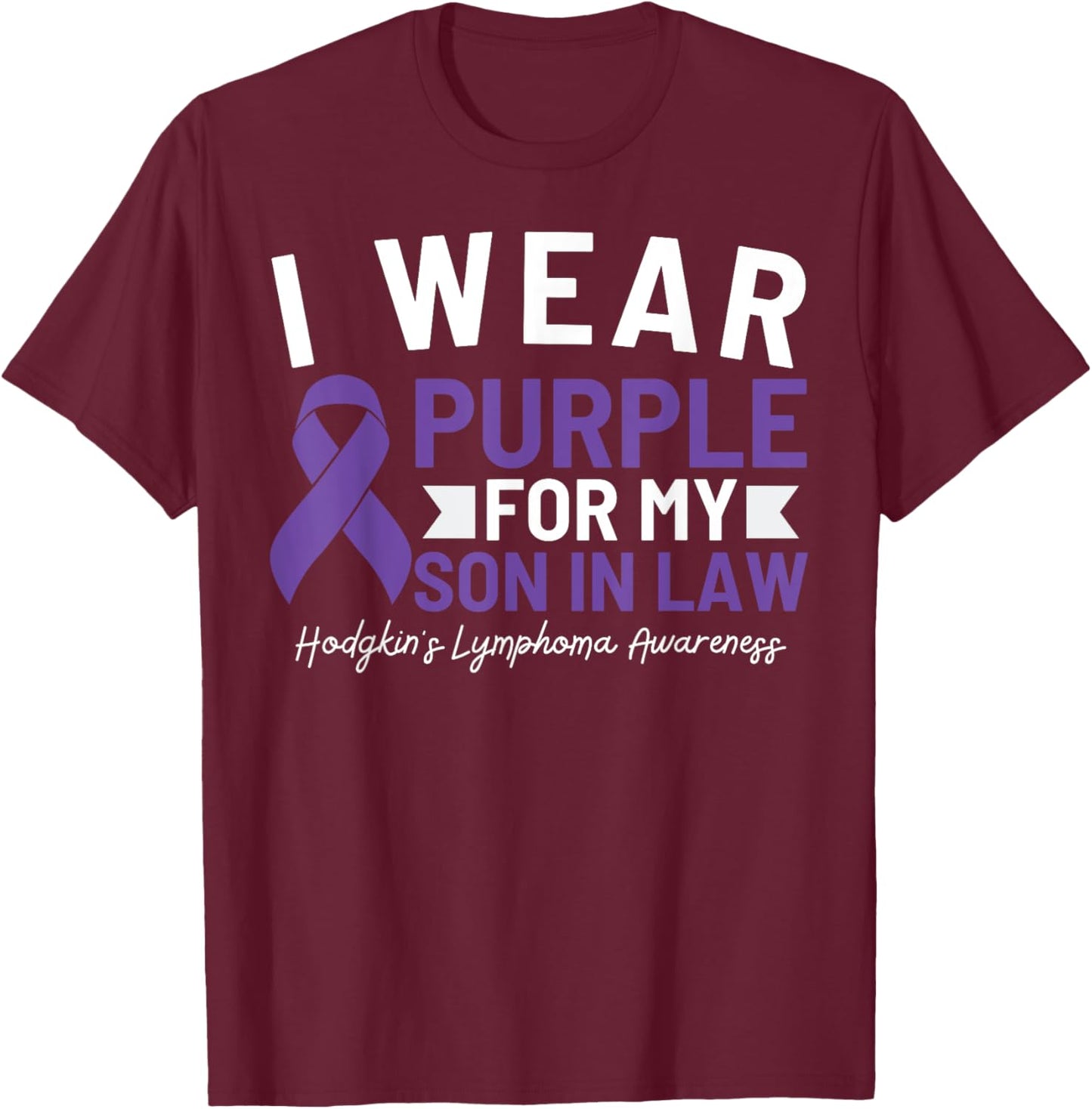 I Wear Purple For My Son In Law Hodgkin's Lymphoma Awareness T-Shirt - T-Shirt | Maroon