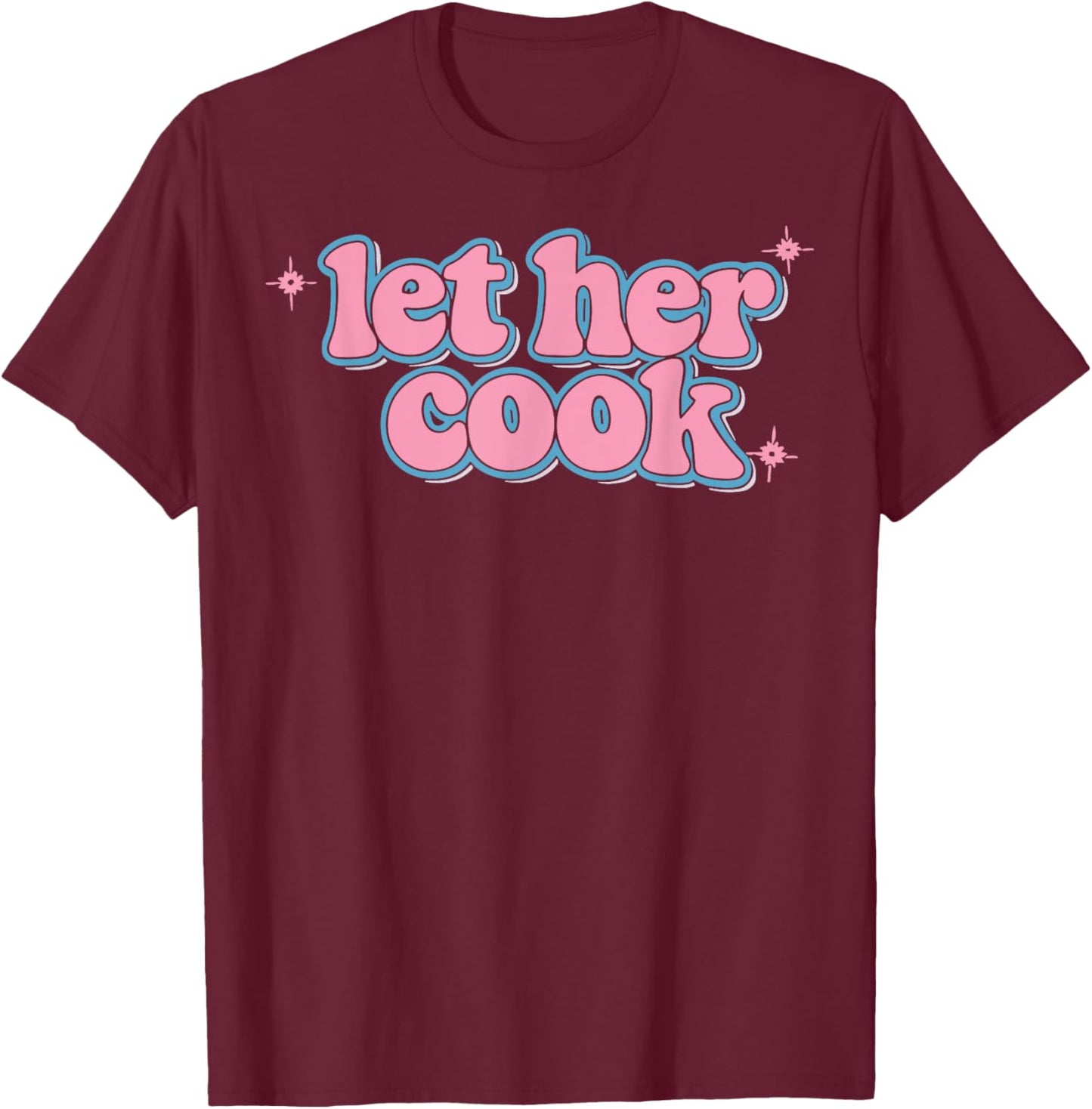 Let Her Cook Funny Memes Internet Memes Viral Trendy Gen-Z T-Shirt - T-Shirt | Maroon