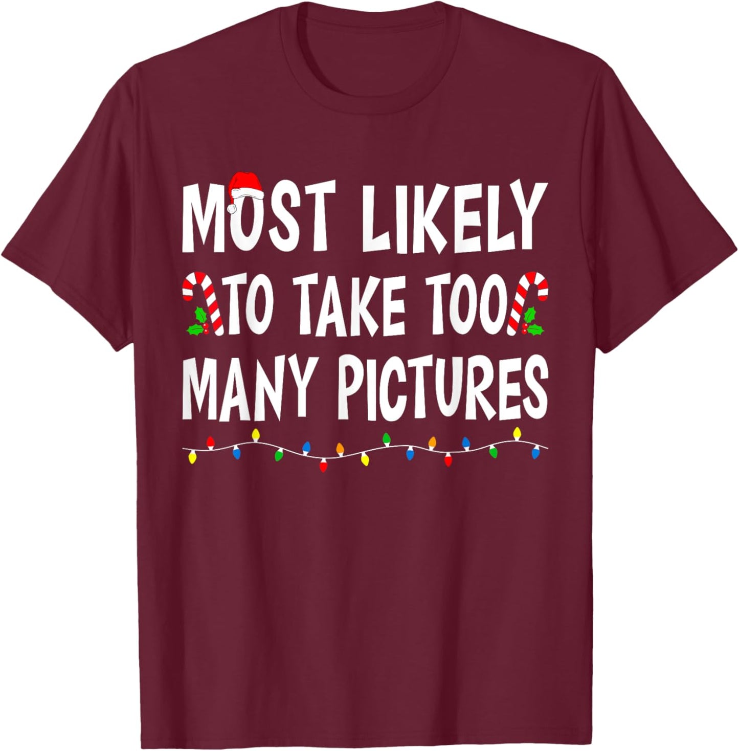 Most Likely To Take Too Many Pictures Funny Family Christmas T-Shirt - T-Shirt | Maroon