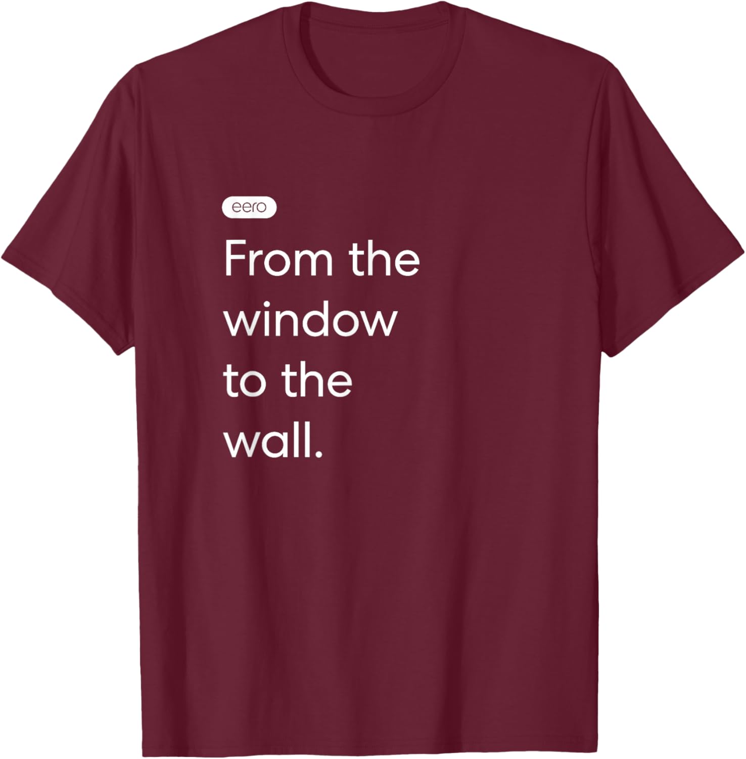eero Essentials "From the window to the wall." T-Shirt - T-Shirt | Maroon