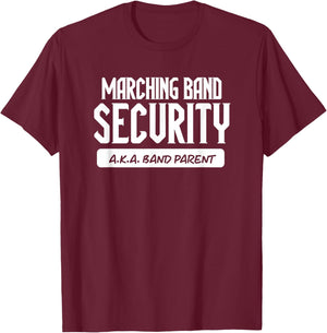 Marching Band Security AKA Band Parent Funny Band Mom Dad T-Shirt - T-Shirt | Maroon