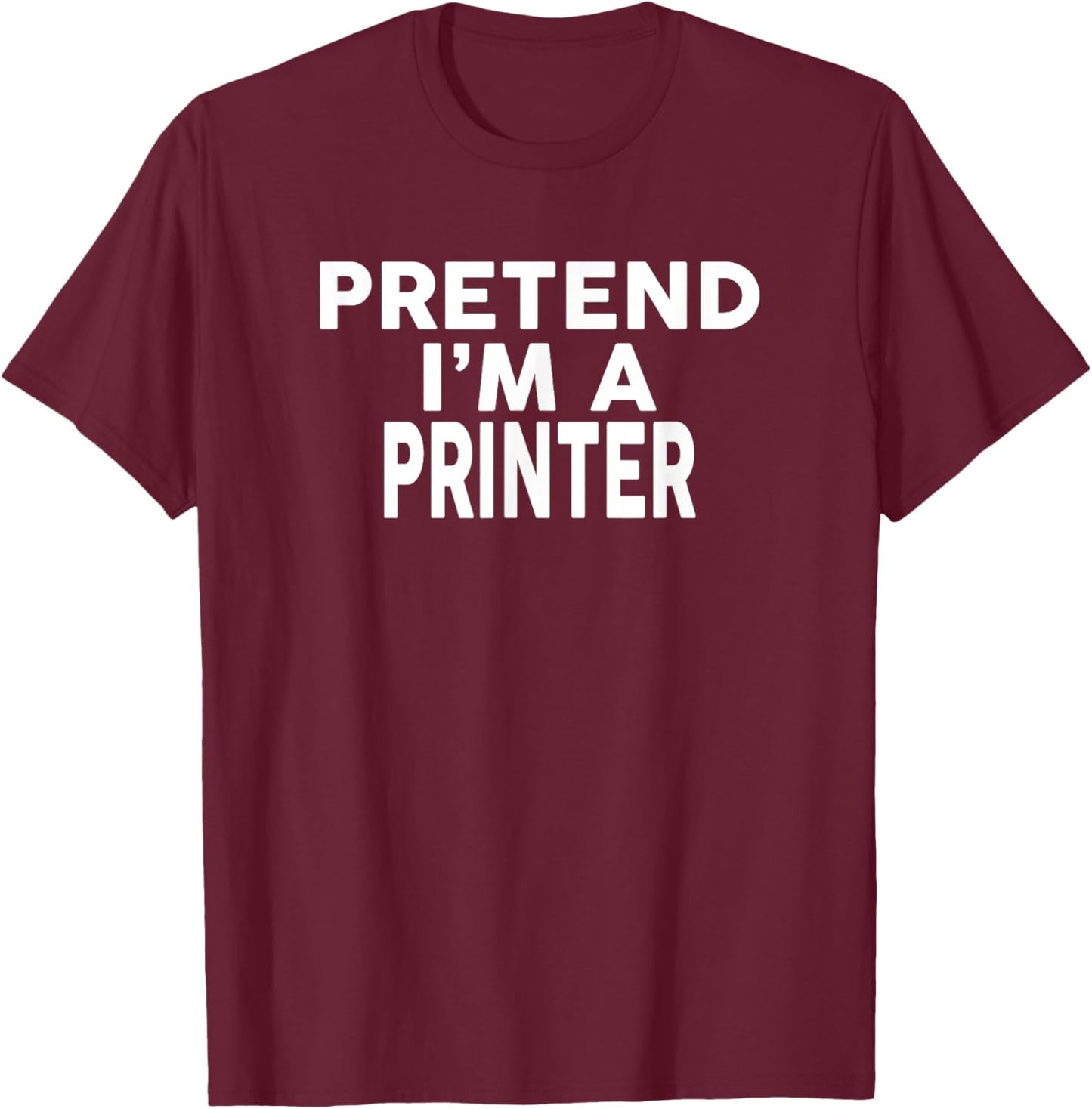 Pretend I'm A Printer Halloween Costume T-Shirt - T-Shirt | Maroon