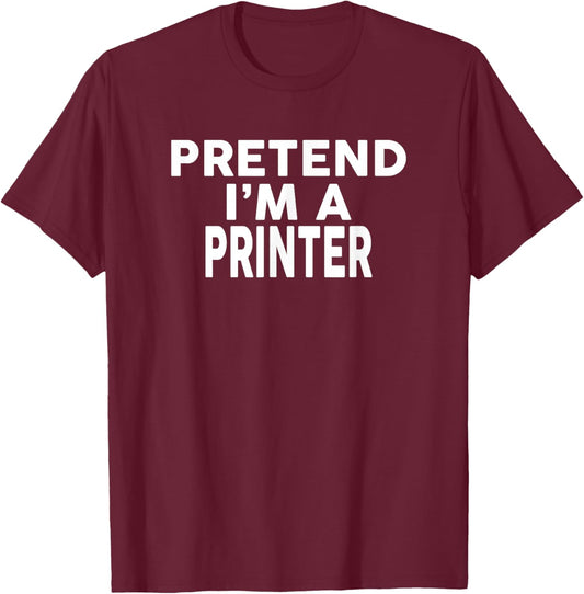 Pretend I'm A Printer Halloween Costume T-Shirt - T-Shirt | Maroon