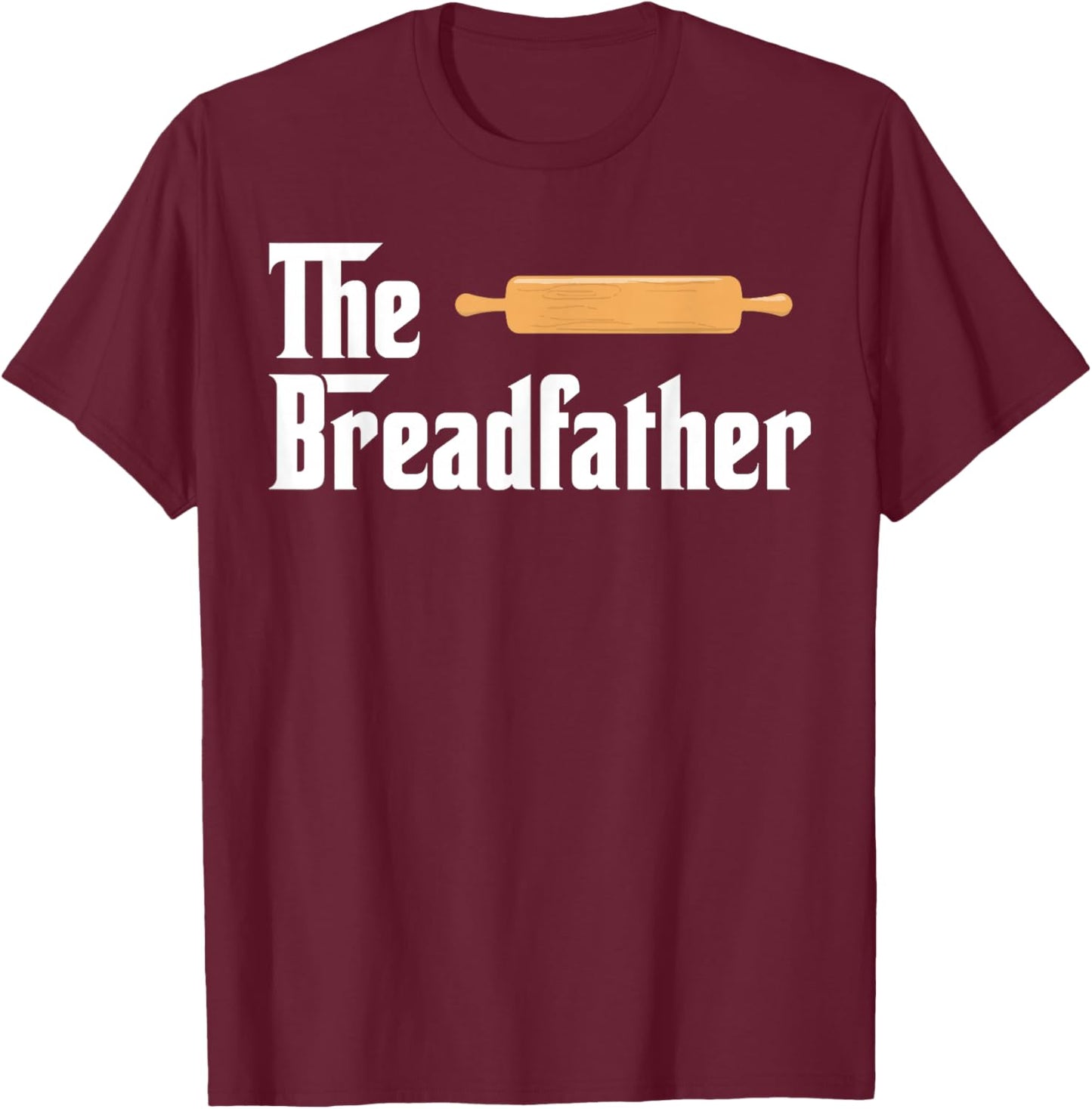 The Bread Father Funny Baker T-Shirt - T-Shirt | Maroon