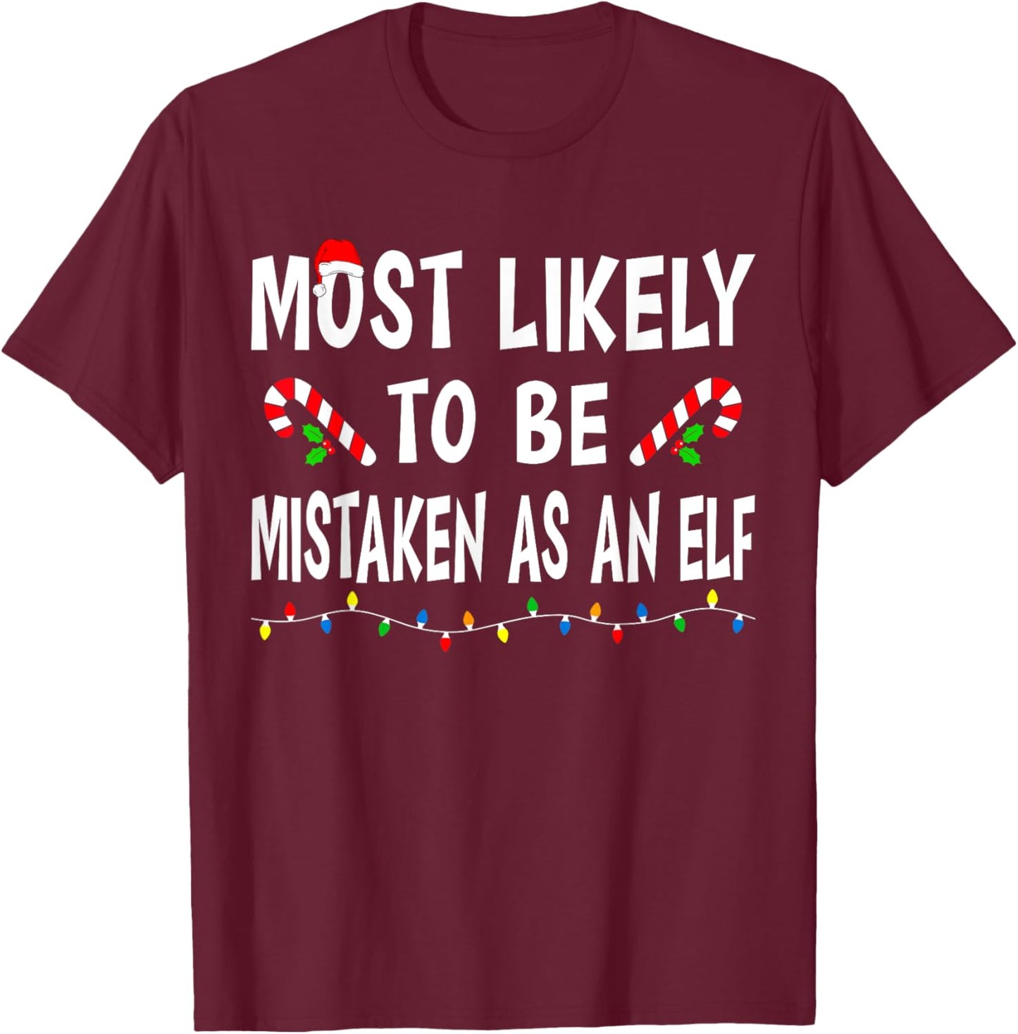 Most Likely To Be Mistaken As An Elf Funny Family Christmas T-Shirt - T-Shirt | Maroon