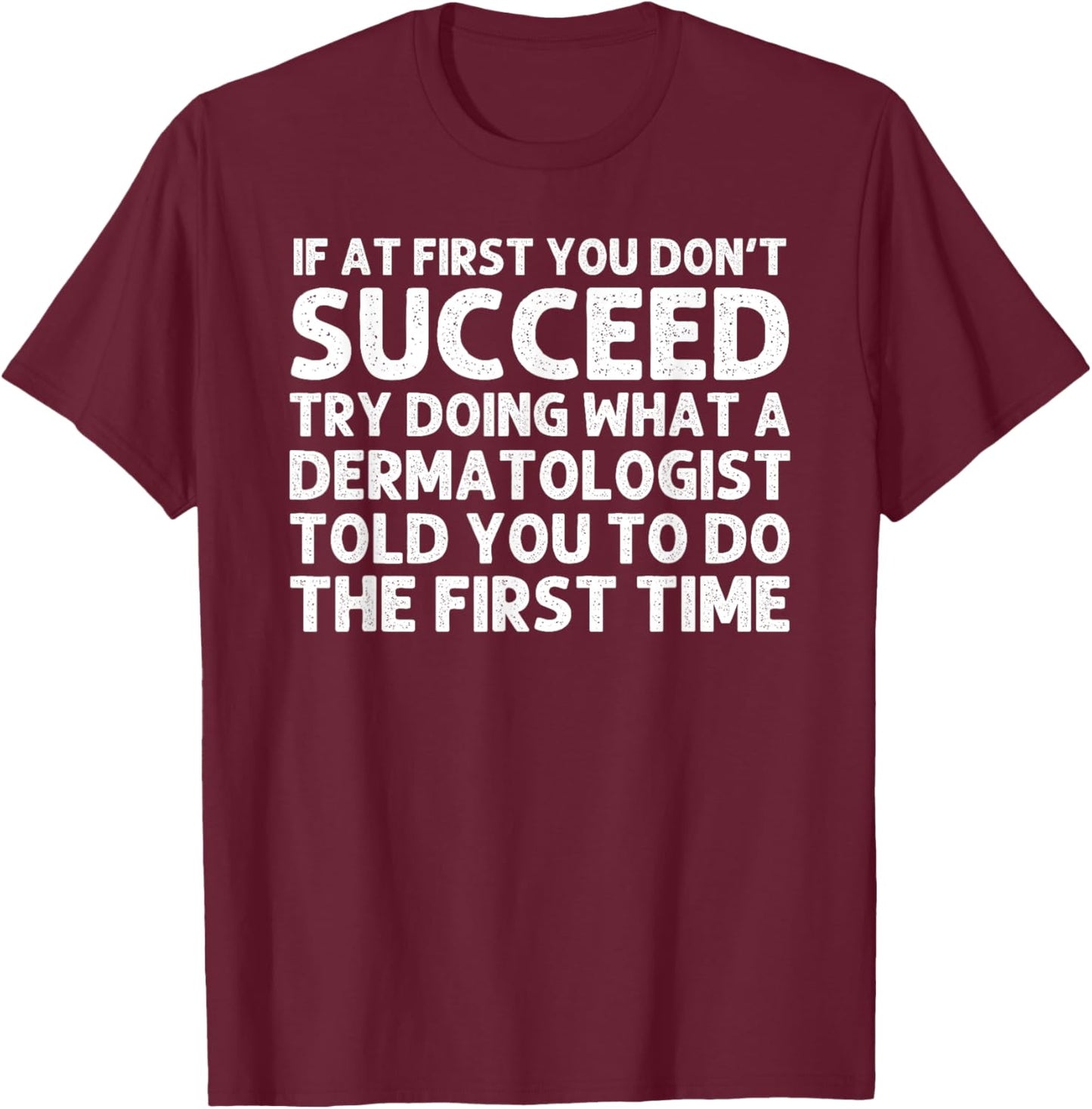 Dermatologist Design Women Dermatology Dermatologist T-Shirt - T-Shirt | Maroon