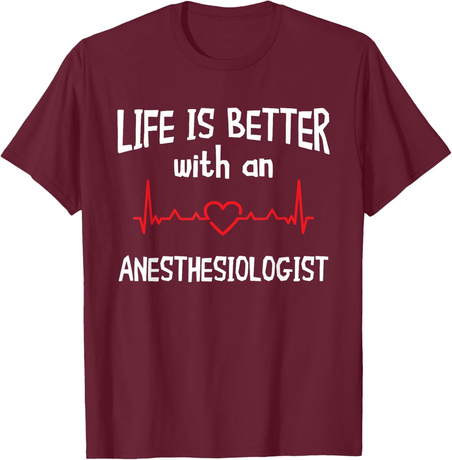 Anesthesiologist Anesthesiology CRNA Nurse Life Is Better T-Shirt - T-Shirt | Maroon