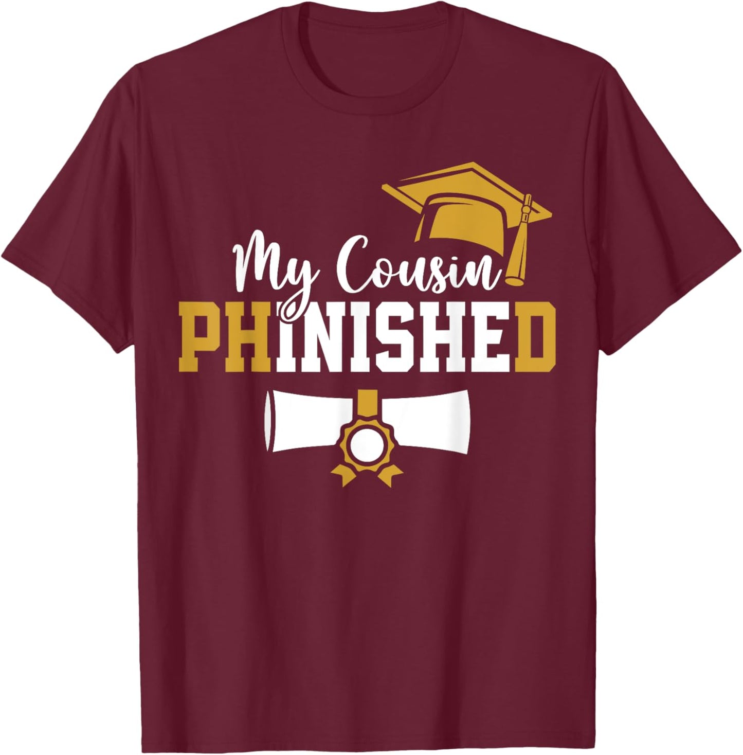 My Cousin Phinished PhD Graduation Family Matching T-Shirt - T-Shirt | Maroon