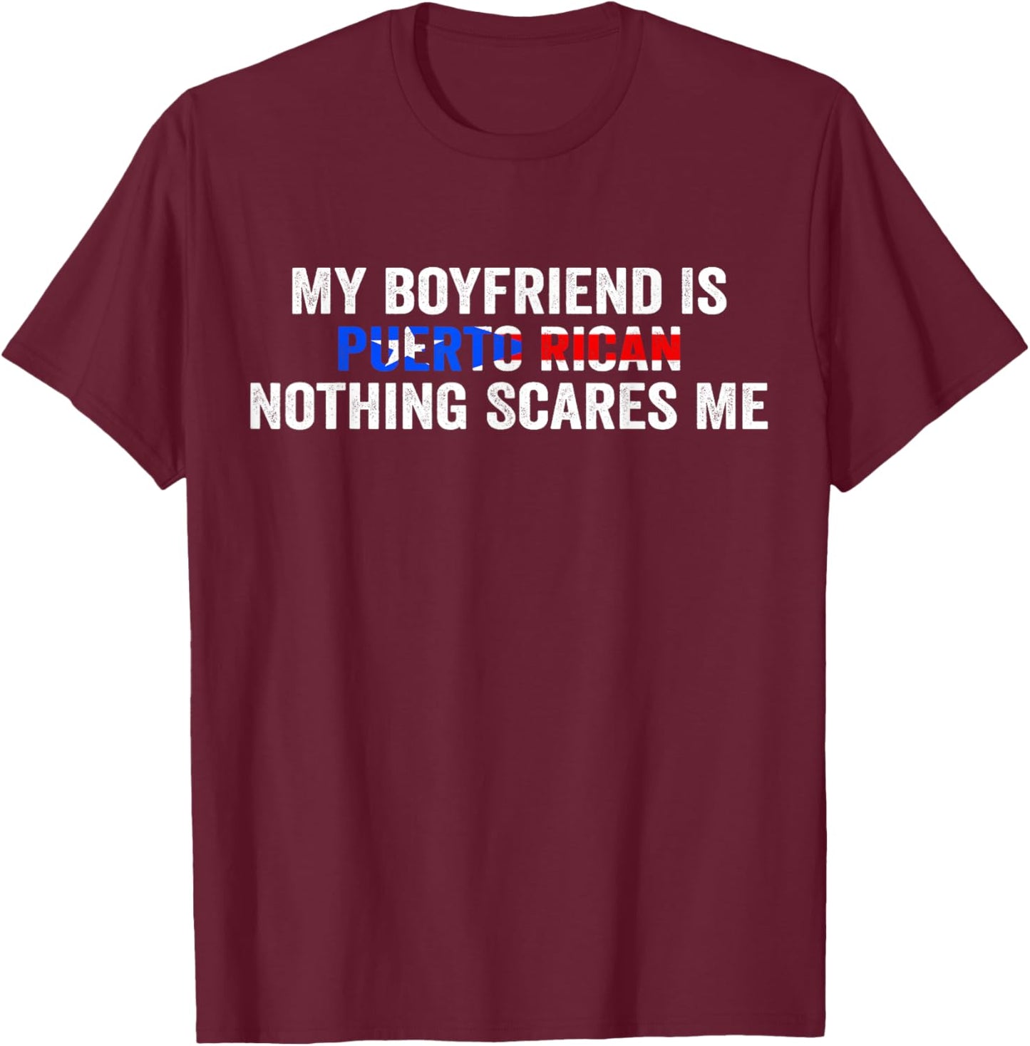 My Boyfriend Is Puerto Rican Nothing Scares Me Puerto Rico T-Shirt - T-Shirt | Maroon