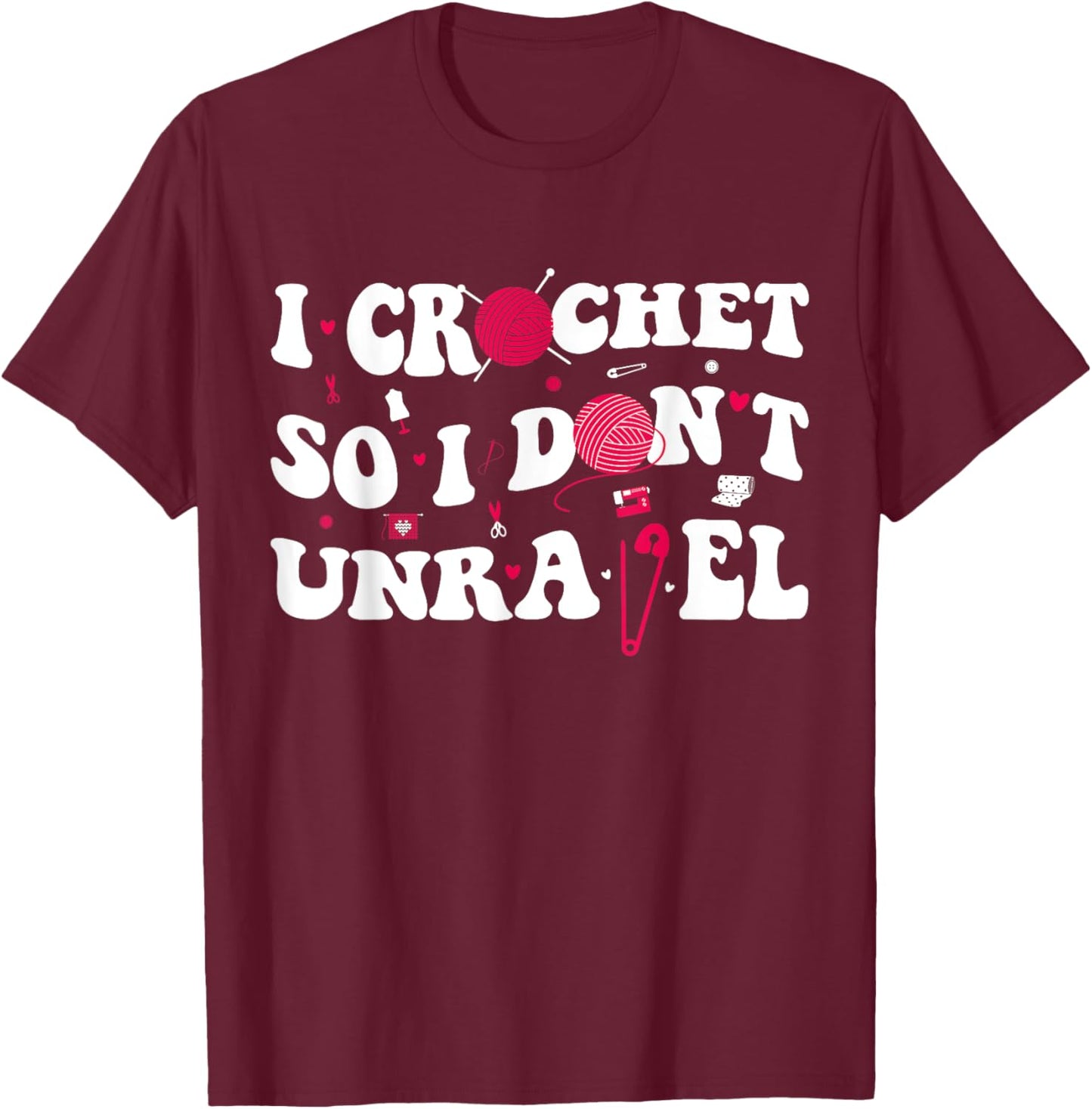 I Crochet So I Don't Unravel Crocheter Ball Yarn Groovy T-Shirt - T-Shirt | Maroon