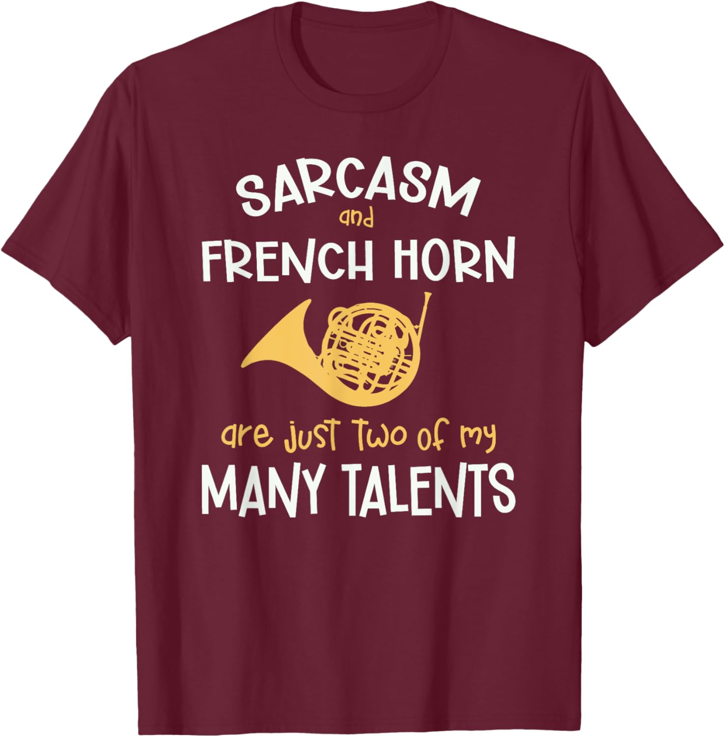 Sarcasm And French Horn Many Talents Sarcastic Funny T-Shirt - T-Shirt | Maroon