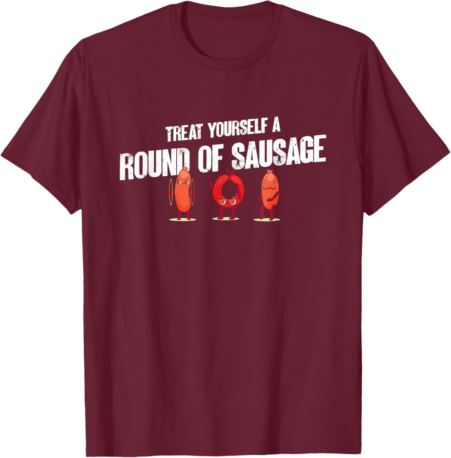 Treat Yourself A Round Of Sausage Funny Humor Thanksgiving T-Shirt - T-Shirt | Maroon