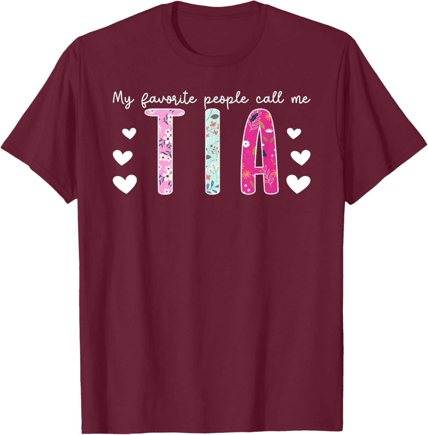 My Favorite People Call Me Tia Aunt Tia Auntie T-Shirt - T-Shirt | Maroon