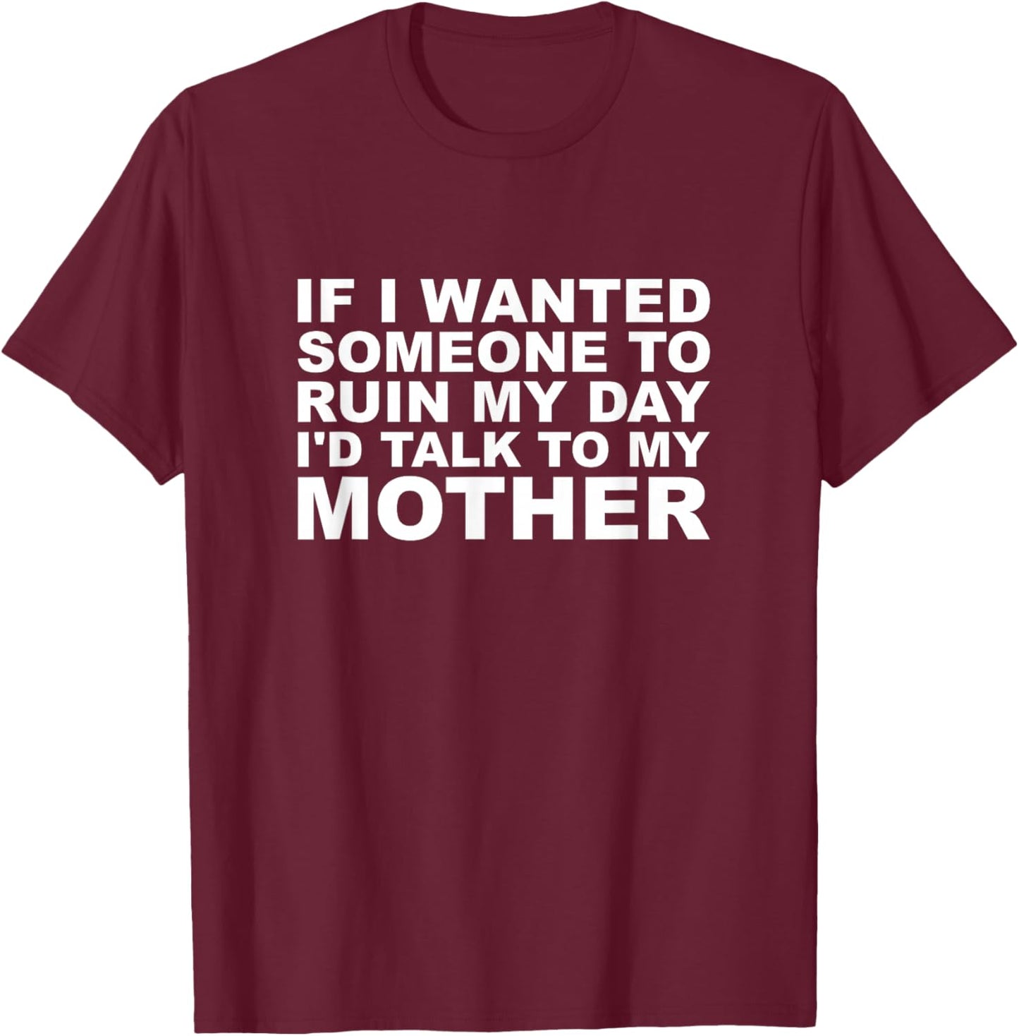 If I Wanted Someone to Ruin My Vibe I'd Talk to My Mother T-Shirt - T-Shirt | Maroon