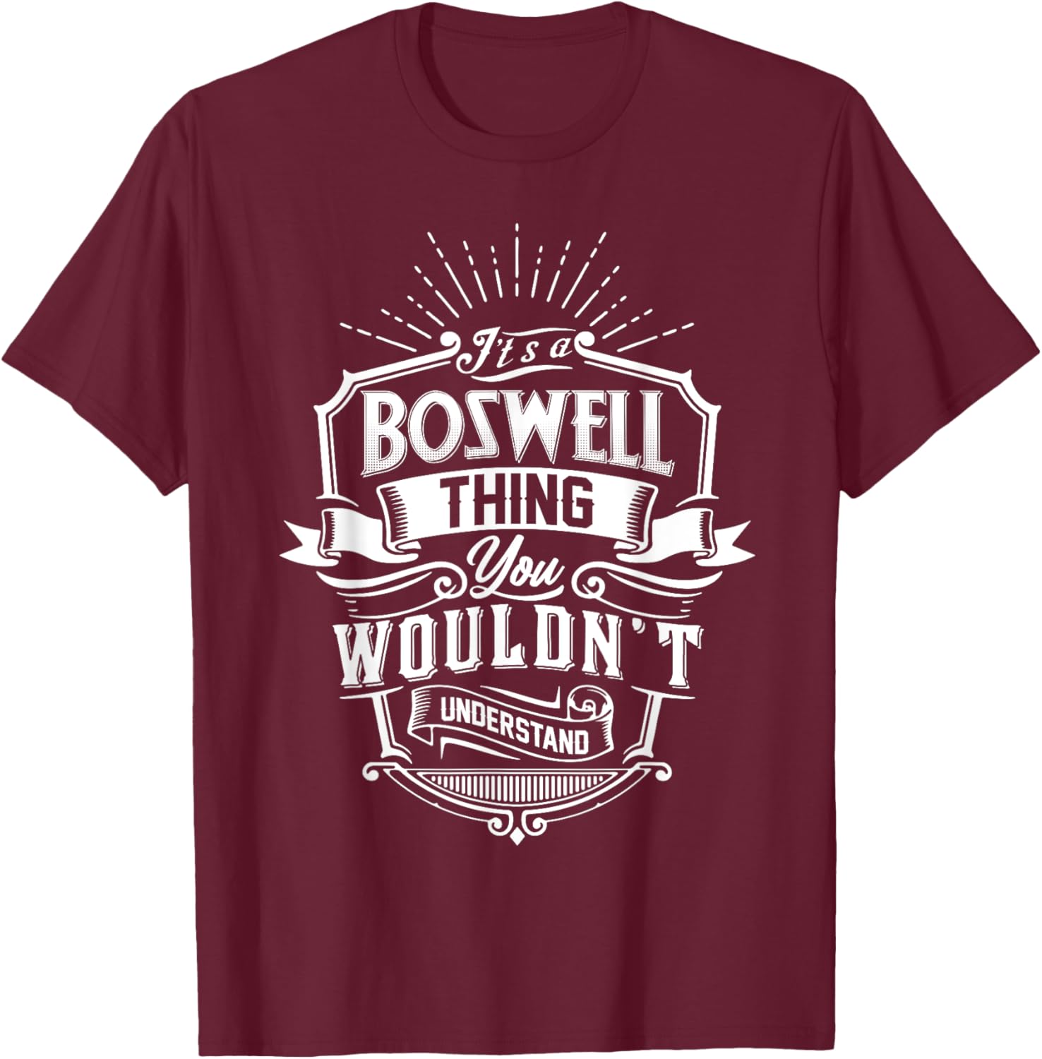 It's A BOSWELL Thing You Wouldn't Understand Name Vintage T-Shirt - T-Shirt | Maroon