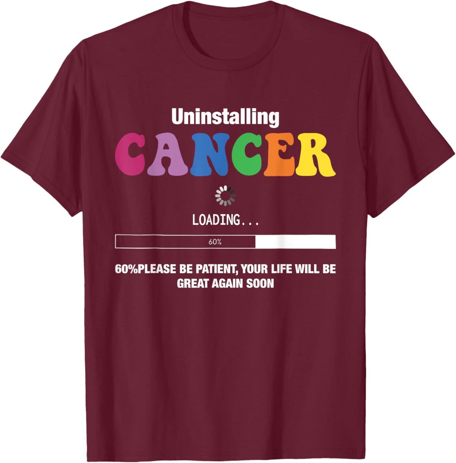 Uninstalling Cancer Loading...60% Cancer Awareness T-Shirt - T-Shirt | Maroon
