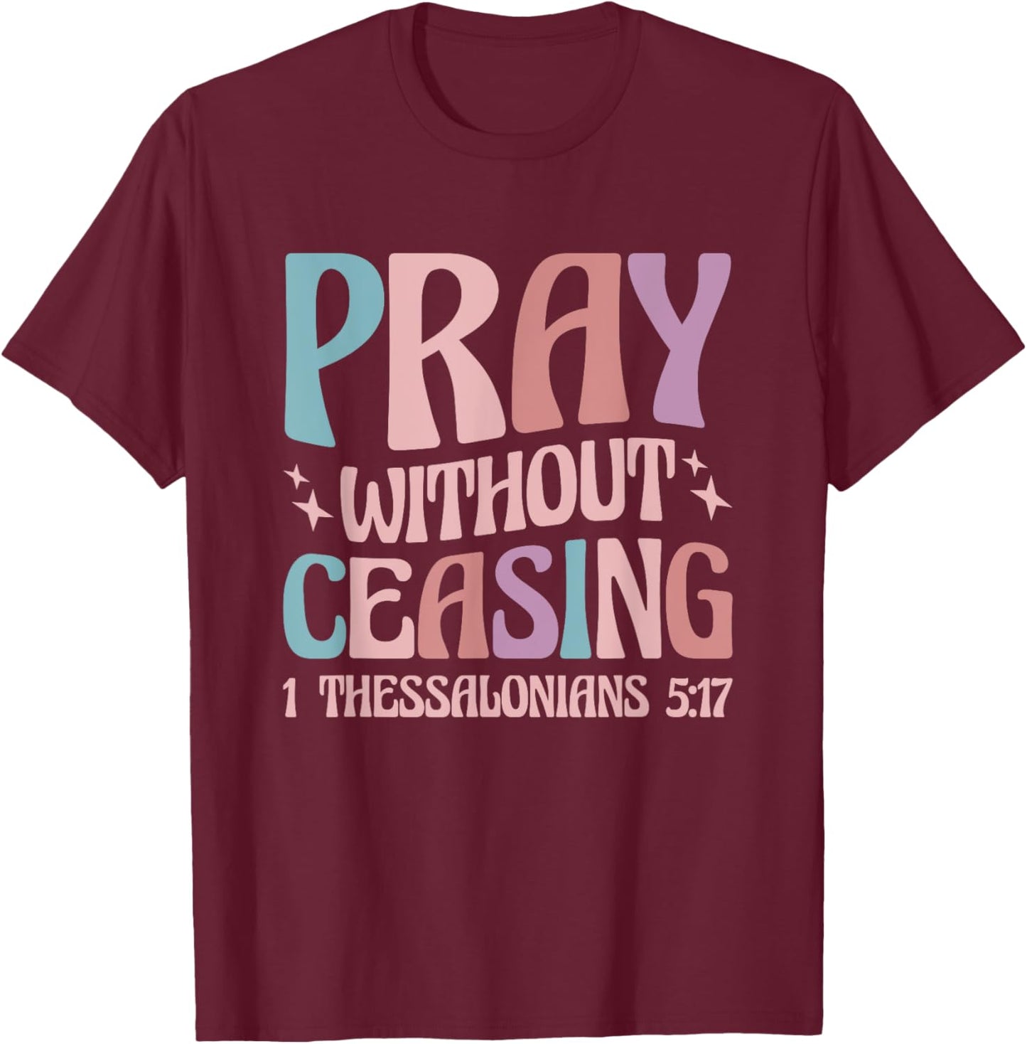 Pray Without Ceasing T-Shirt - T-Shirt | Maroon