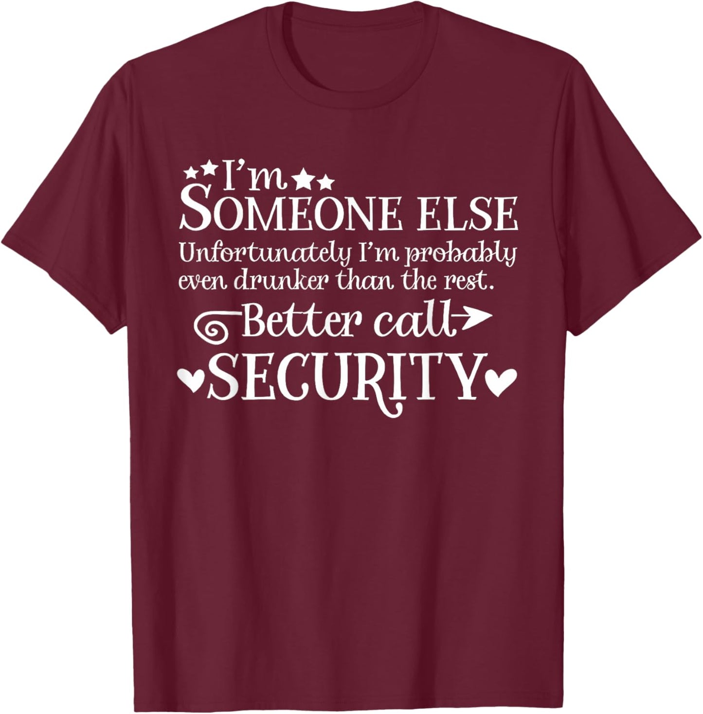 I'm Someone Else Better Call Security Gift Men T-Shirt - T-Shirt | Maroon