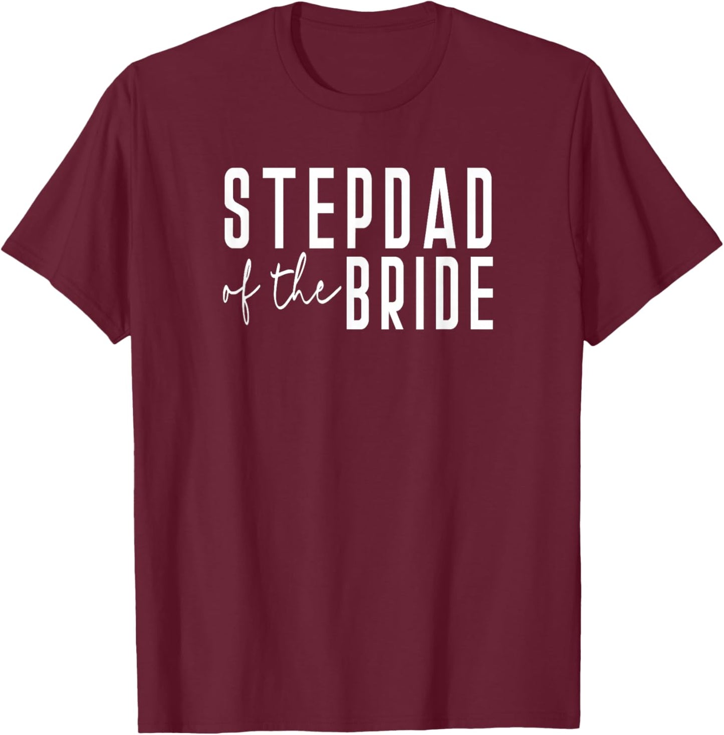 Step Dad of The Bride - Dad Father Daughter Wedding T-Shirt - T-Shirt | Maroon