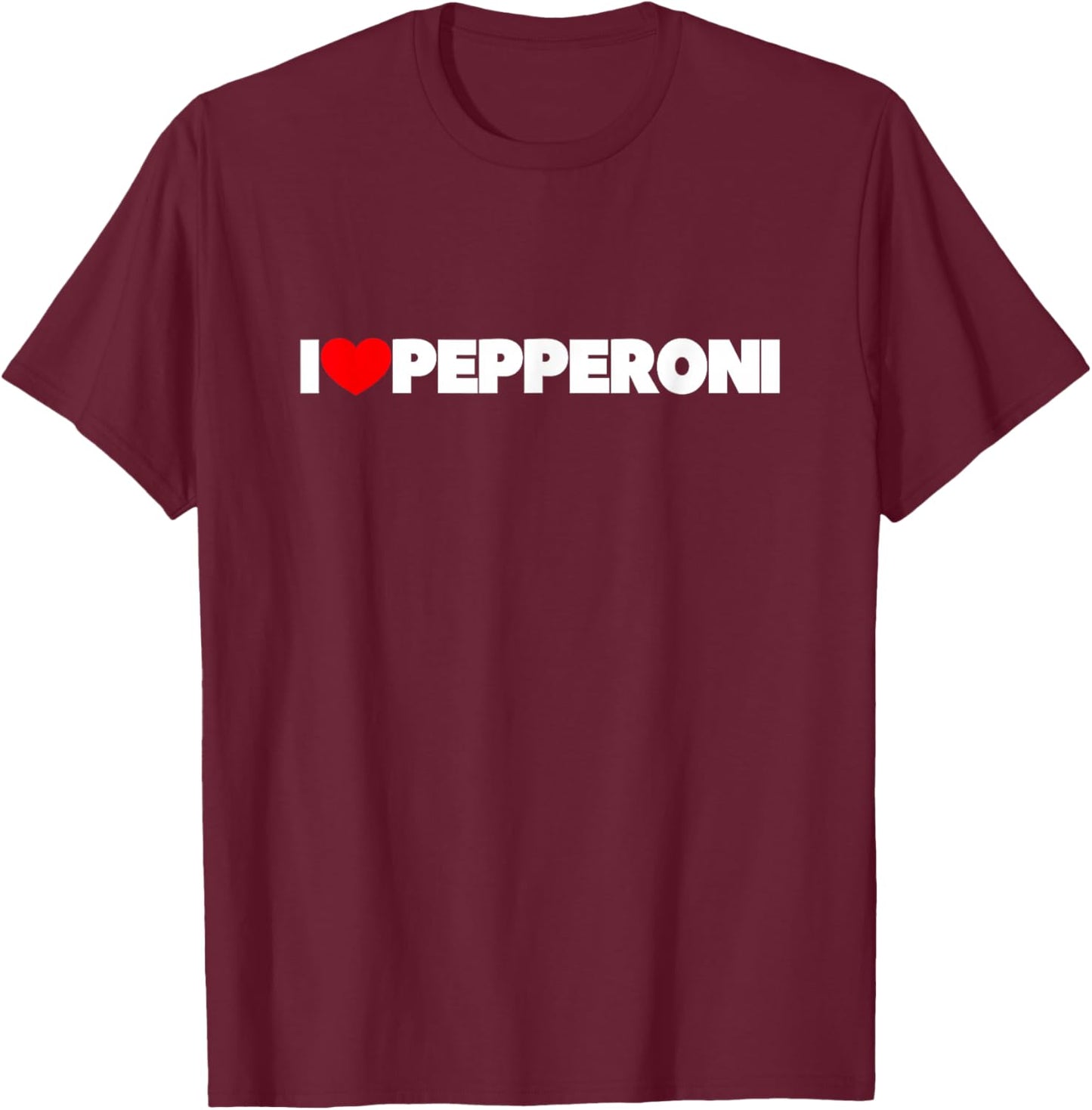 I Love Pepperoni T-Shirt - T-Shirt | Maroon
