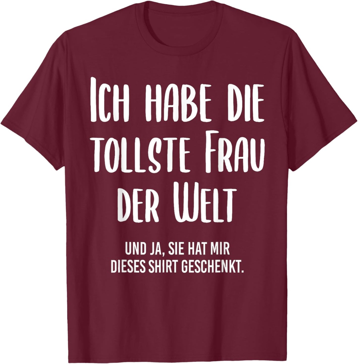 Funny with German Text "Ich Habe Die Tollste Frau der Welt", black, S T-Shirt - T-Shirt | Maroon