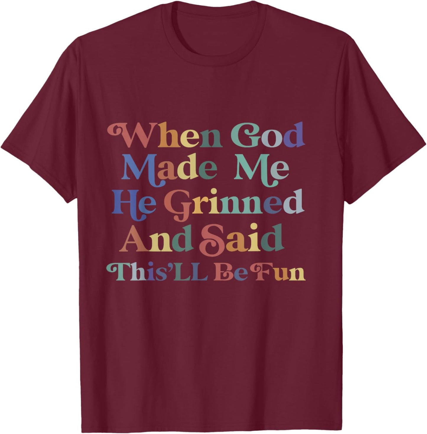 when god made me he said this'll be fun Christian Religious T-Shirt - T-Shirt | Maroon