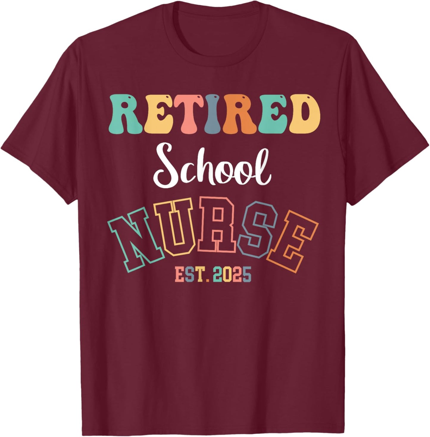 Retired School Nurse 2025 Nurse Retirement T-Shirt - T-Shirt | Maroon