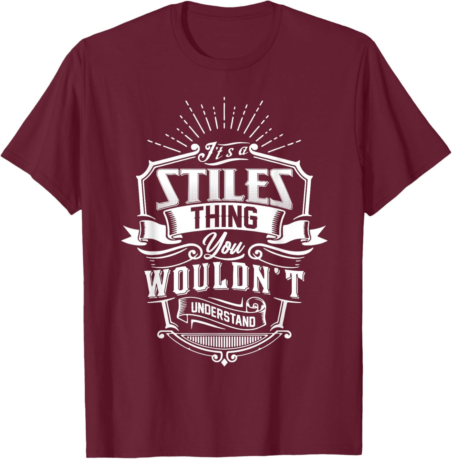 It's A STILES Thing You Wouldn't Understand Name Vintage T-Shirt - T-Shirt | Maroon