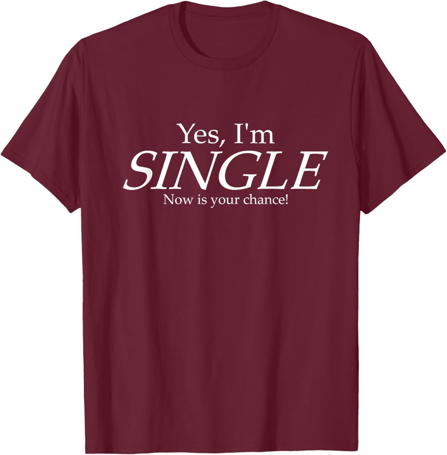 Yes I'm Single Funny Humor Men Women AF Fun Gifts T-Shirt - T-Shirt | Maroon