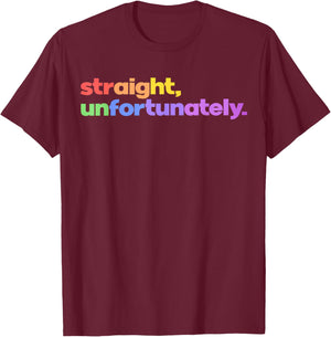 Straight Unfortunately Rainbow Pride Ally LGBTQ Gay T-Shirt - T-Shirt | Maroon
