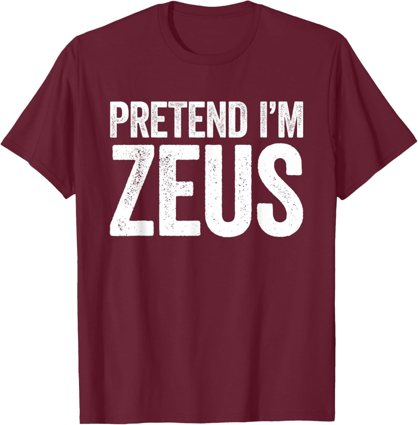 Pretend I'm Zeus Shirt Adult Kids Men Women Costume T-Shirt - T-Shirt | Maroon