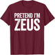Pretend I'm Zeus Shirt Adult Kids Men Women Costume T-Shirt - T-Shirt | Maroon