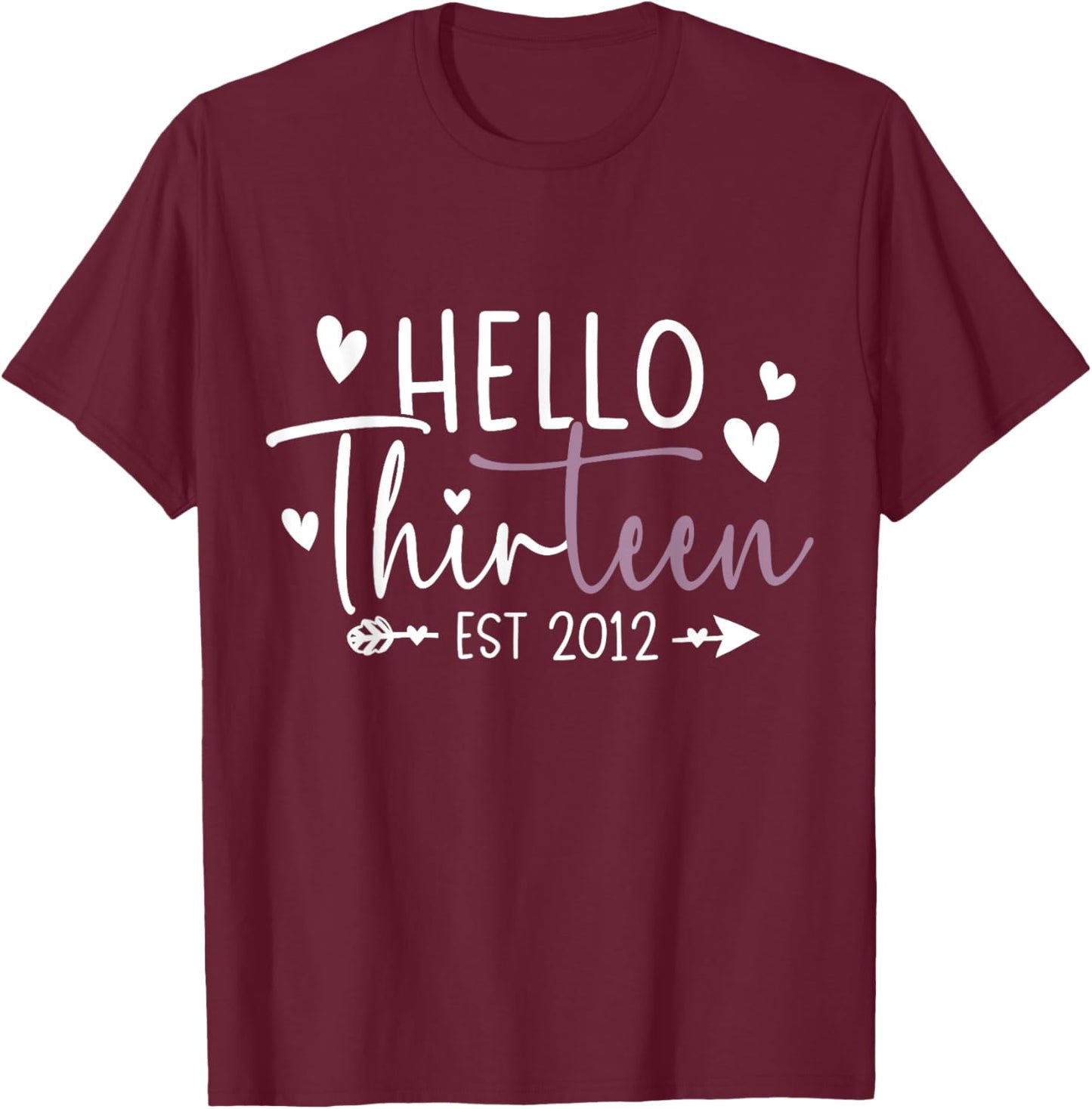Hello Thirteen Est 2012 13 Year Old 13th Birthday Girl T-Shirt - T-Shirt | Maroon