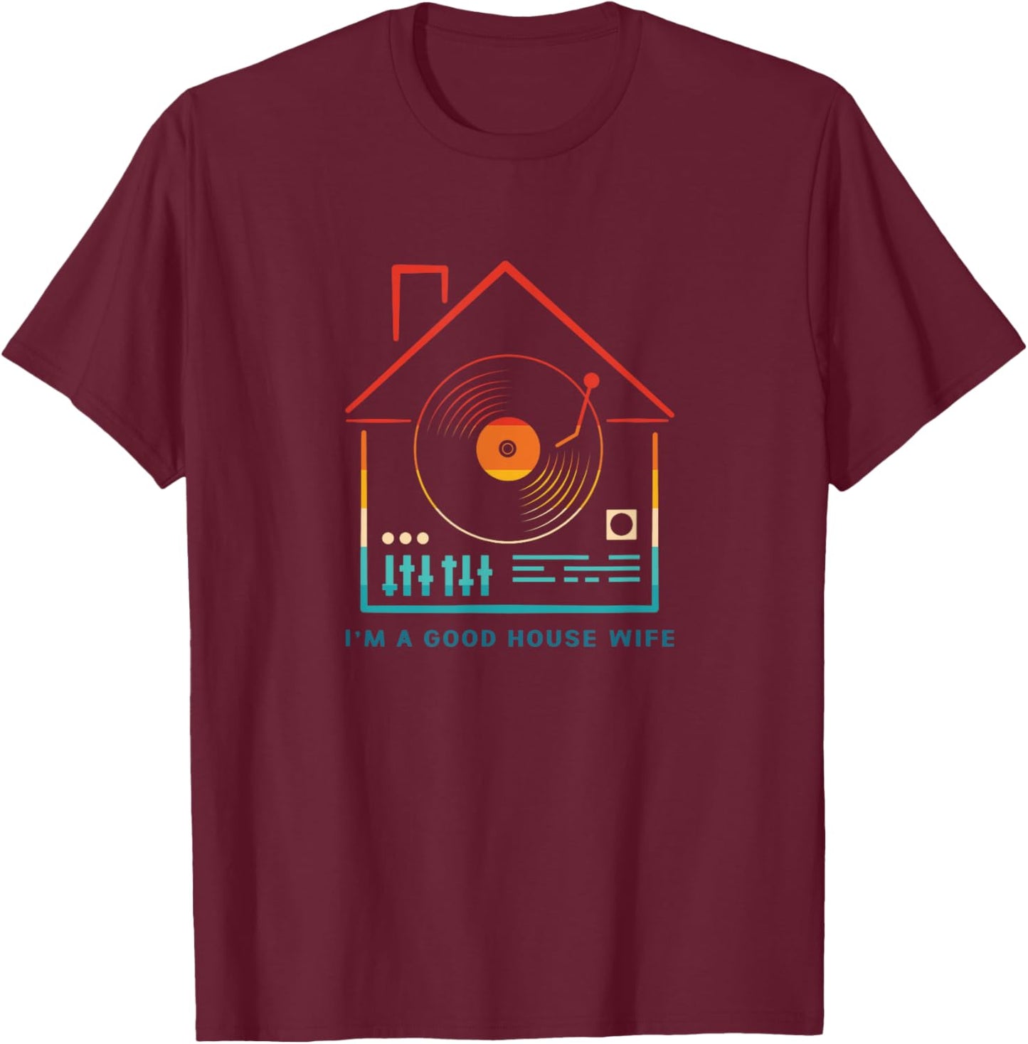 Retro I Am Good House Wife House Music Rave T-Shirt - T-Shirt | Maroon