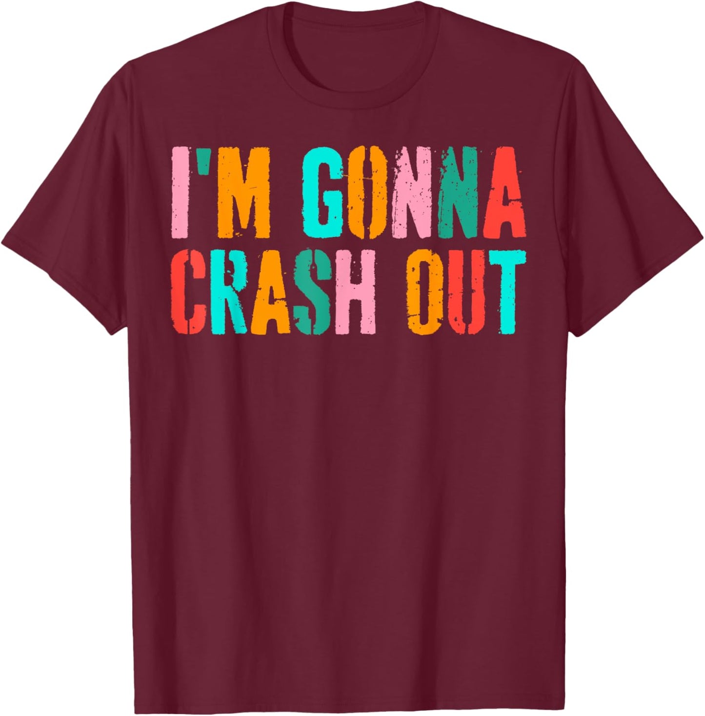 Vintage Funny Dank Meme I'm Gonna Crash Out T-Shirt - T-Shirt | Maroon
