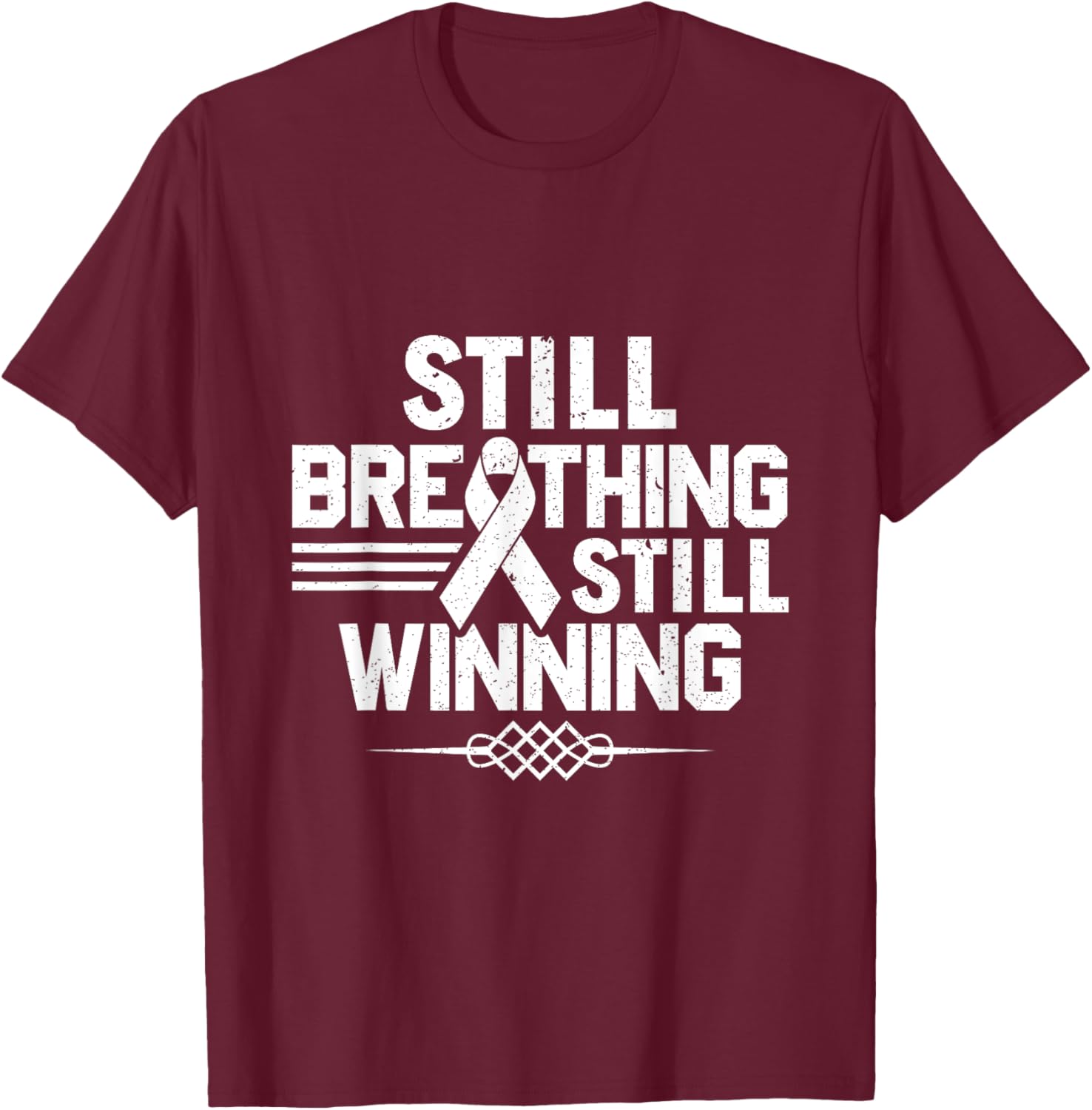 Still Breathing Still Winning - Lung Cancer Awareness T-Shirt - T-Shirt | Maroon