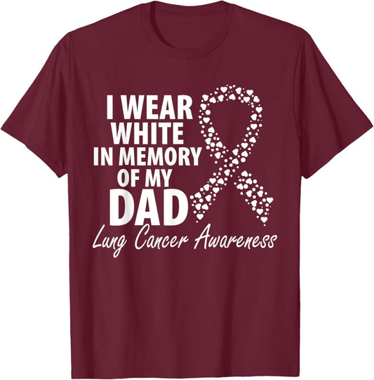 I Wear White In Memory Of My Dad Lung Cancer Awareness T-Shirt - T-Shirt | Maroon