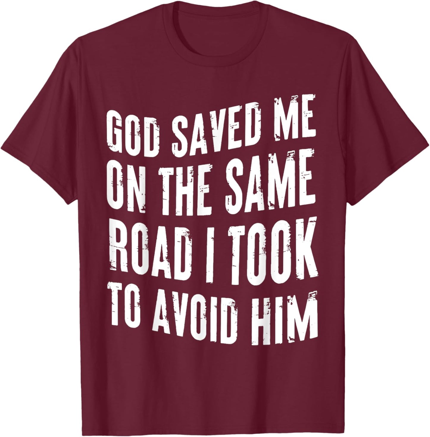 God Saved Me On The Same Road I Took To Avoid Him Christian T-Shirt - T-Shirt | Maroon