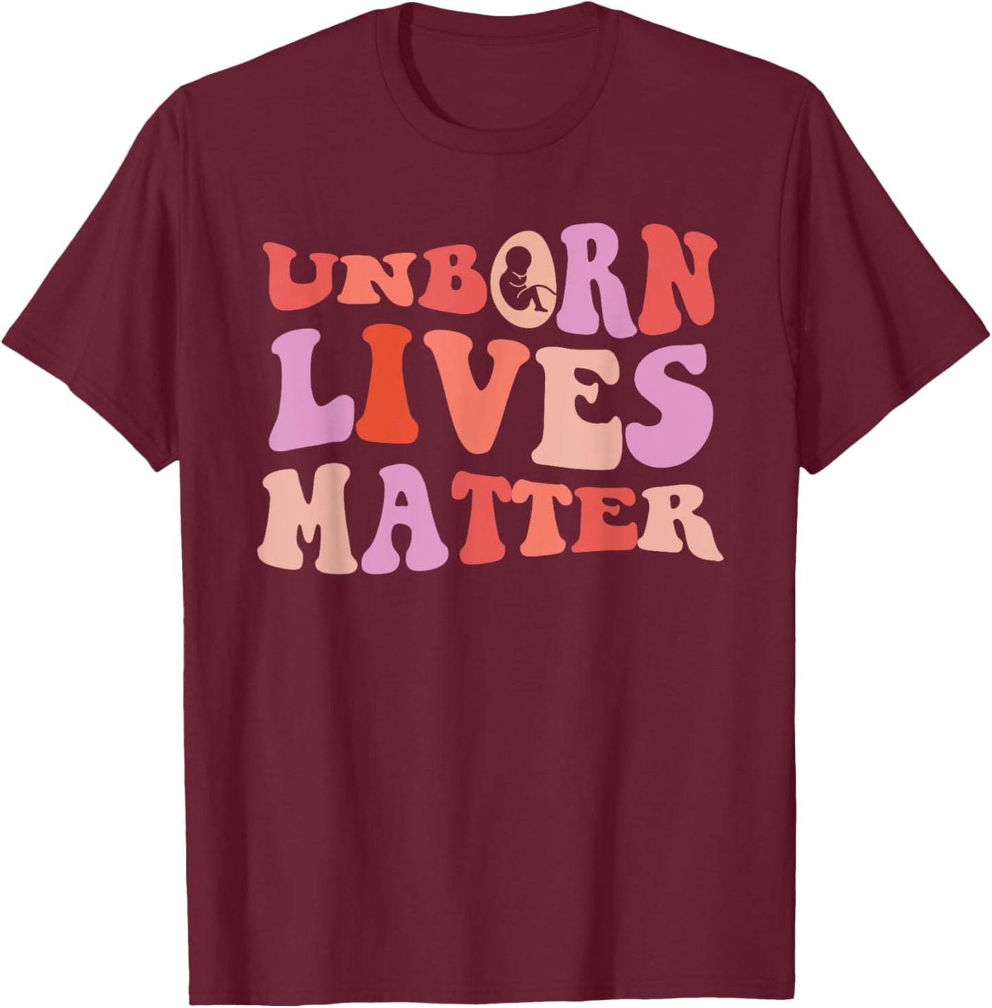 Pro-Life Unborn Lives Matter Pro Life Groovy Retro T-Shirt - T-Shirt | Maroon