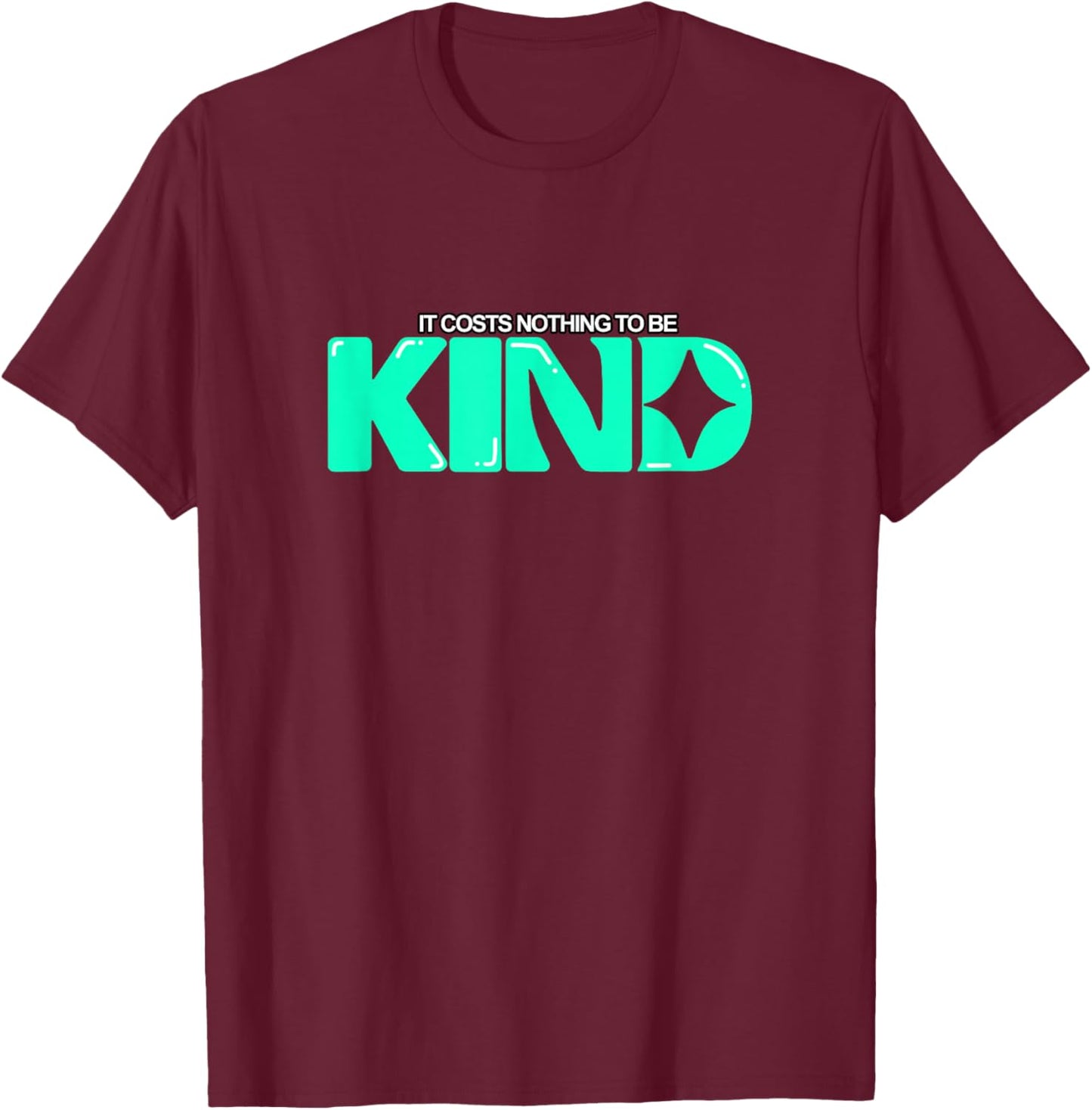 Light Teal Aqua Color Kindness Cost Nothing Light Teal Aqua T-Shirt - T-Shirt | Maroon