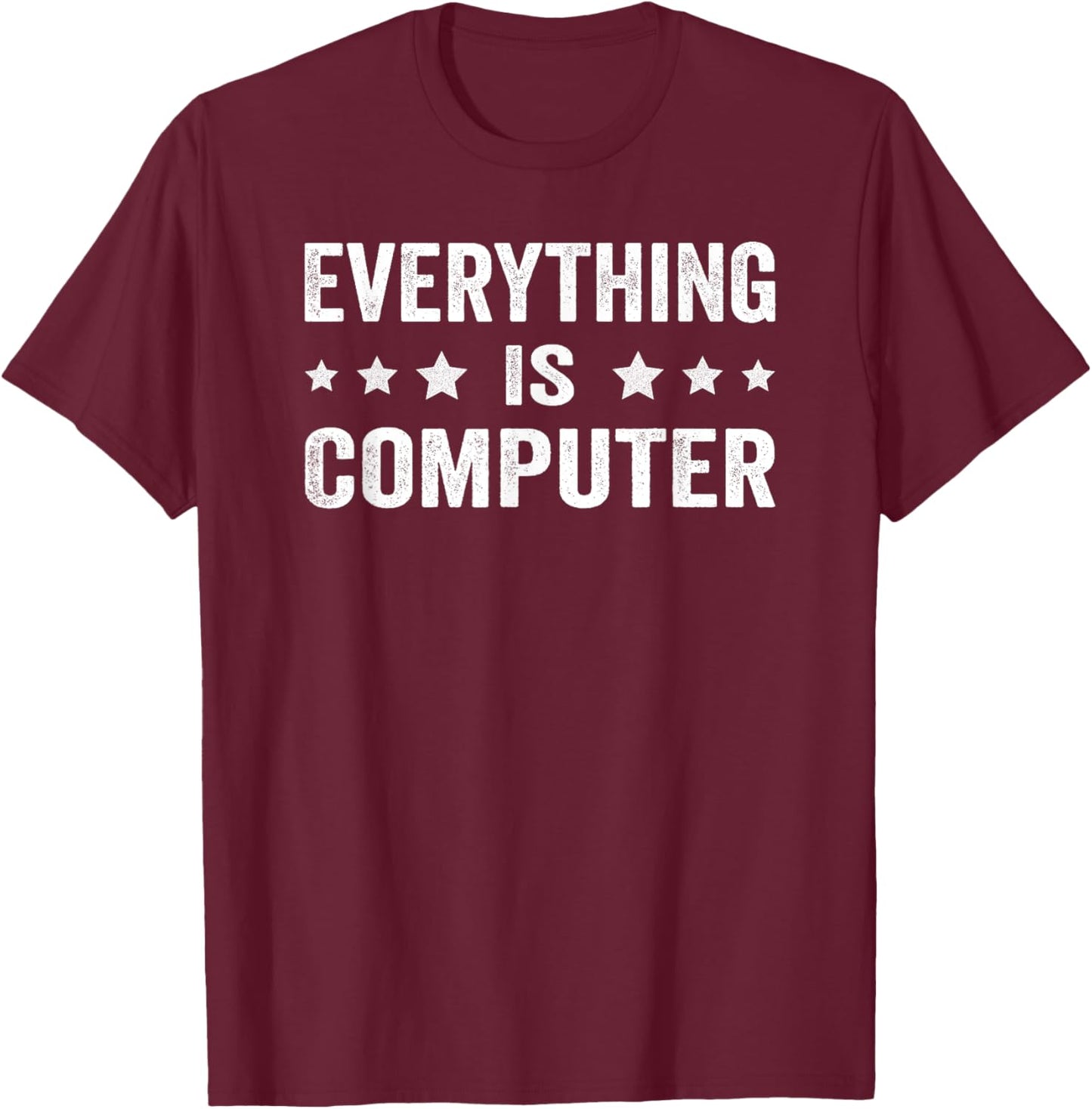 Everything Is Computer Funny Tech Support T-Shirt - T-Shirt | Maroon