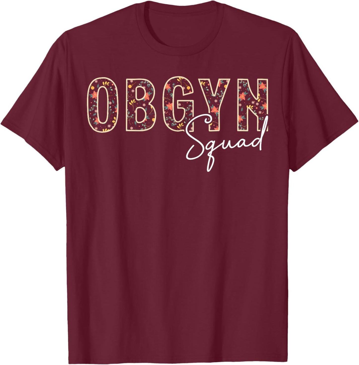 Floral OBGYN Squad Obstetrician Gynecologist T-Shirt - T-Shirt | Maroon